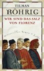 Tilman Röhrig - Wir sind das Salz von Florenz