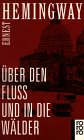 Ernest Hemingway: Über den Fluss und in die Wälder